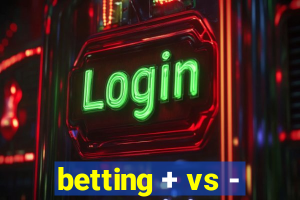 betting + vs -