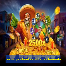 acompanhantes videos chamada