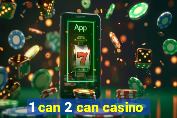 1 can 2 can casino