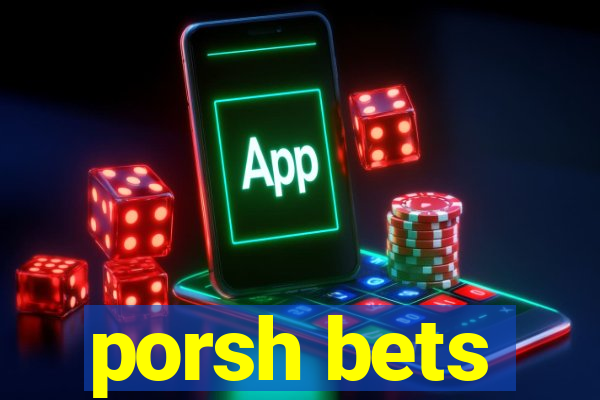 porsh bets