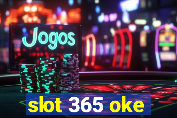 slot 365 oke