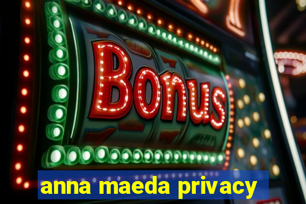 anna maeda privacy