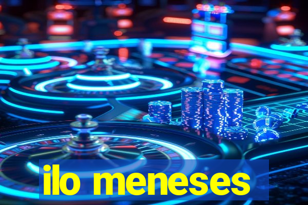 ilo meneses