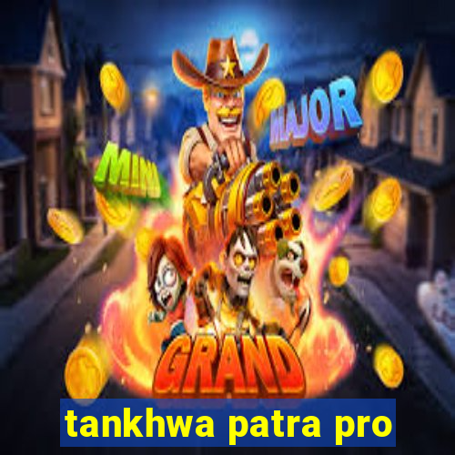 tankhwa patra pro