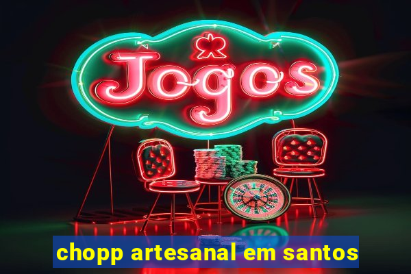 chopp artesanal em santos