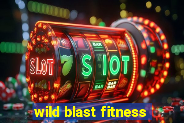 wild blast fitness