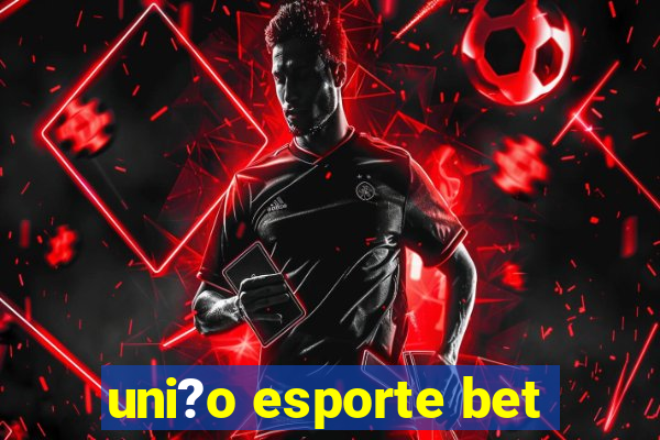 uni?o esporte bet