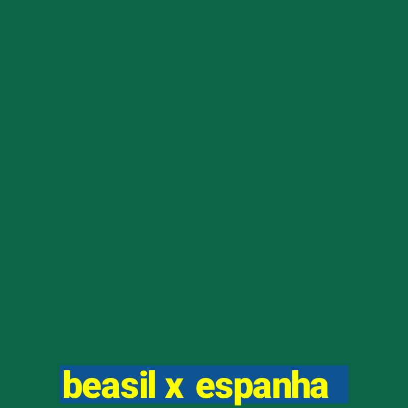 beasil x espanha