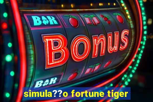 simula??o fortune tiger