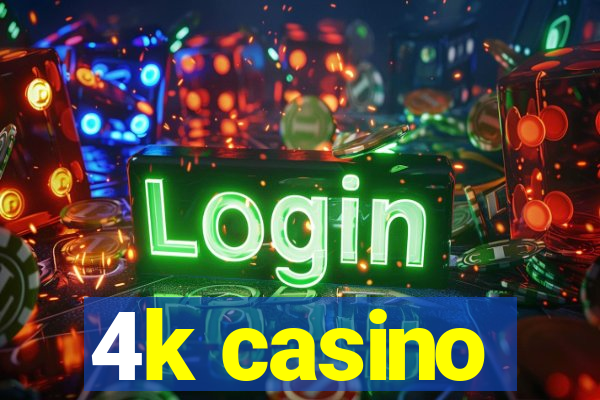 4k casino