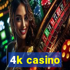 4k casino