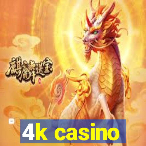 4k casino