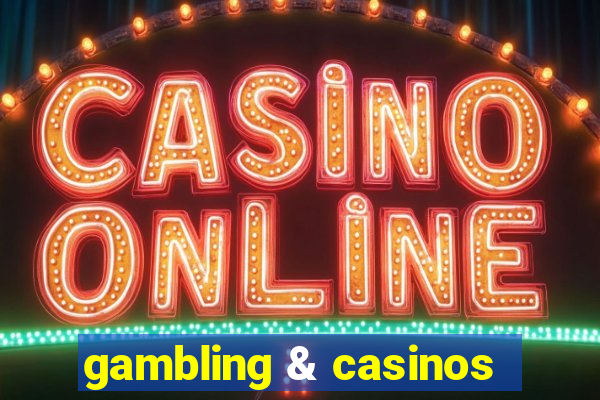 gambling & casinos