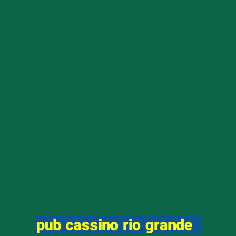 pub cassino rio grande