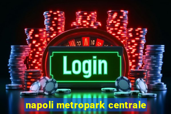 napoli metropark centrale