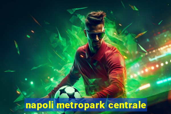 napoli metropark centrale