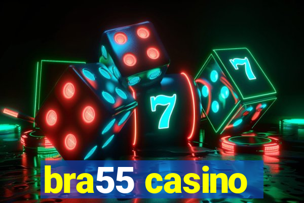 bra55 casino