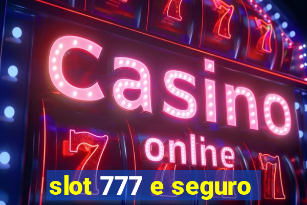 slot 777 e seguro