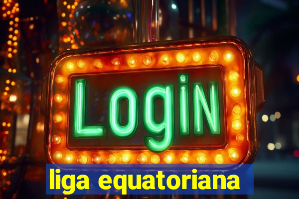 liga equatoriana