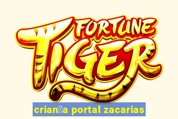 crian莽a portal zacarias