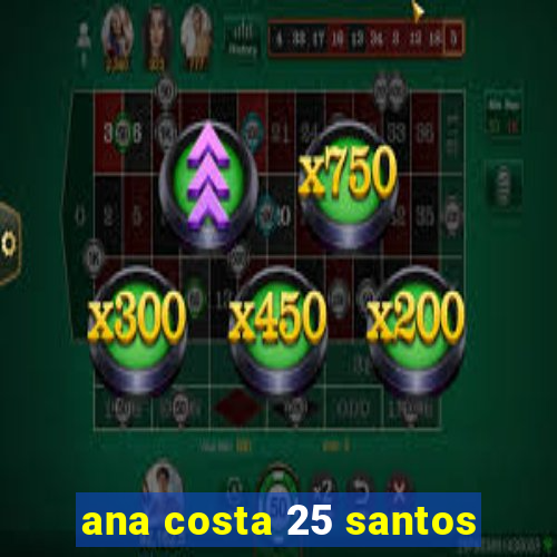 ana costa 25 santos