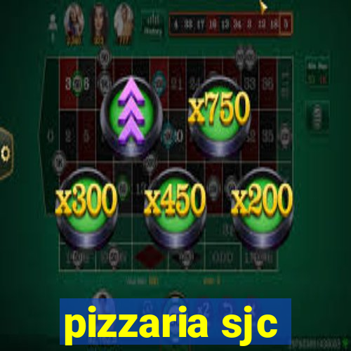 pizzaria sjc