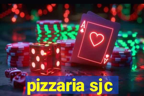 pizzaria sjc