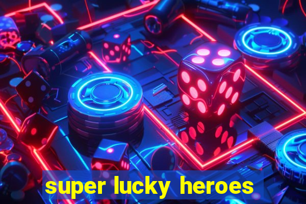 super lucky heroes