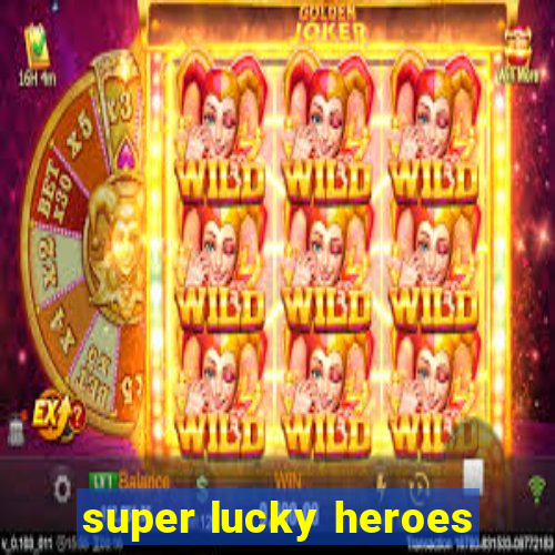 super lucky heroes