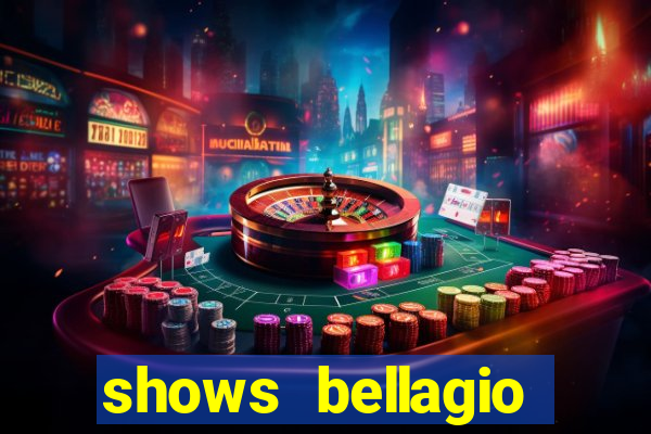 shows bellagio hotel casino