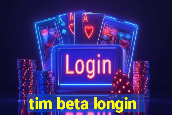 tim beta longin