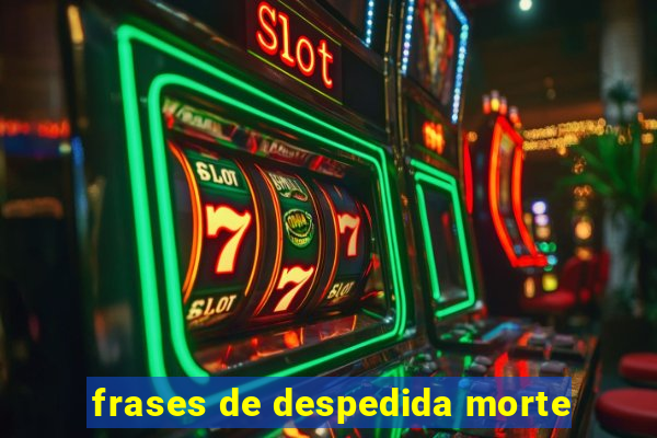 frases de despedida morte