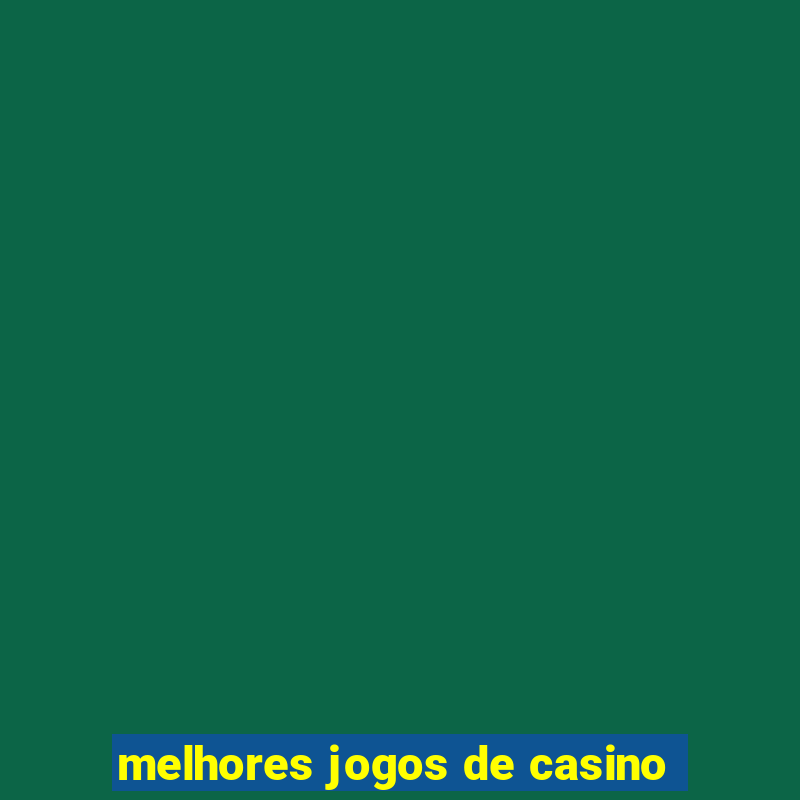 melhores jogos de casino