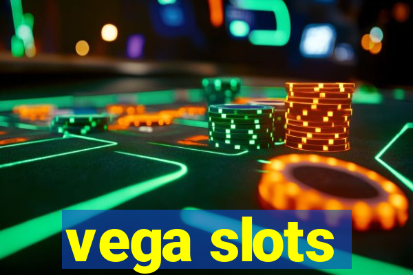 vega slots