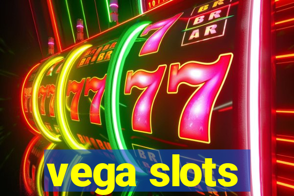 vega slots