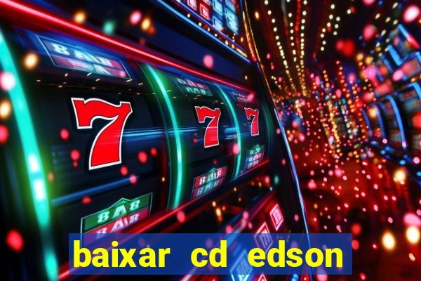 baixar cd edson gomes as melhores