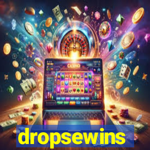 dropsewins