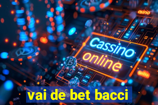 vai de bet bacci