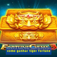 como ganhar tiger fortune