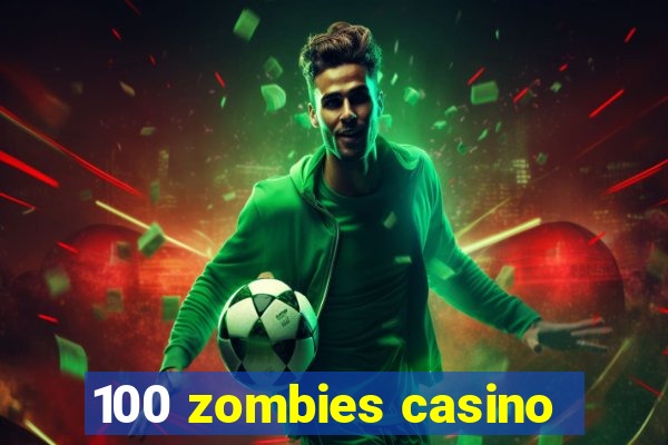 100 zombies casino