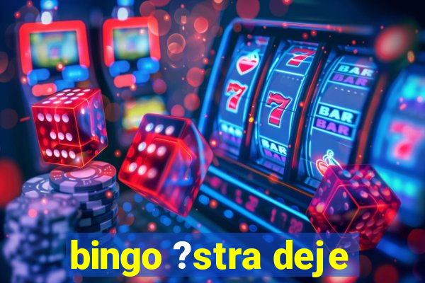 bingo ?stra deje