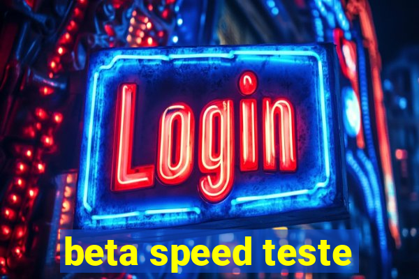 beta speed teste