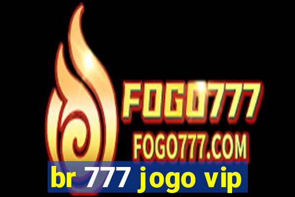 br 777 jogo vip