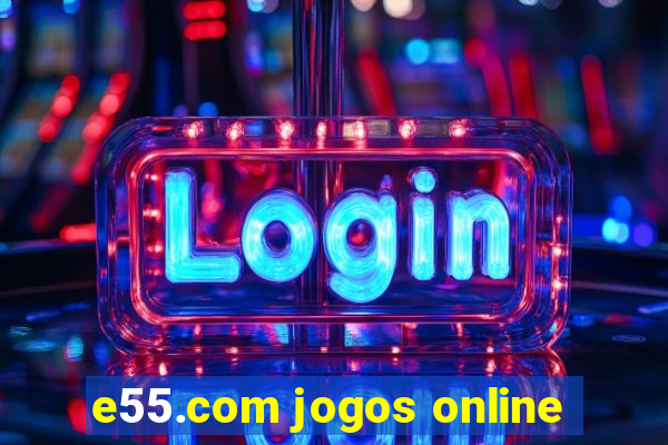 e55.com jogos online