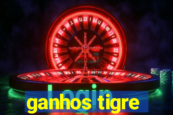 ganhos tigre