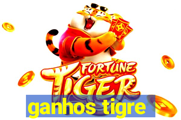 ganhos tigre