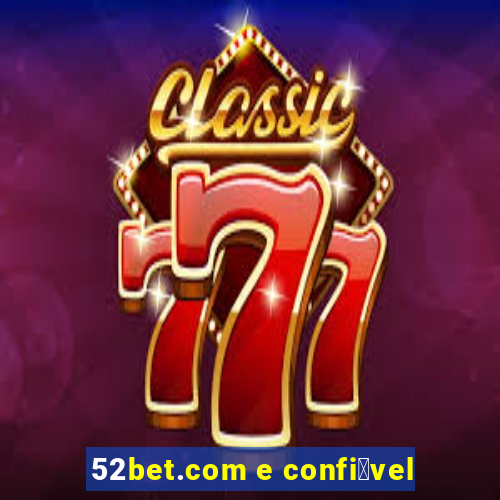 52bet.com e confi谩vel