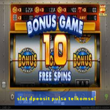 slot dpeosit pulsa telkomsel