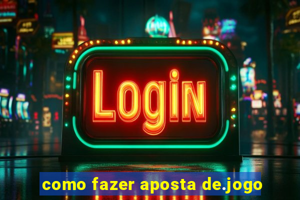 como fazer aposta de.jogo