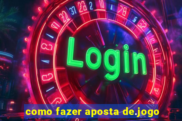 como fazer aposta de.jogo